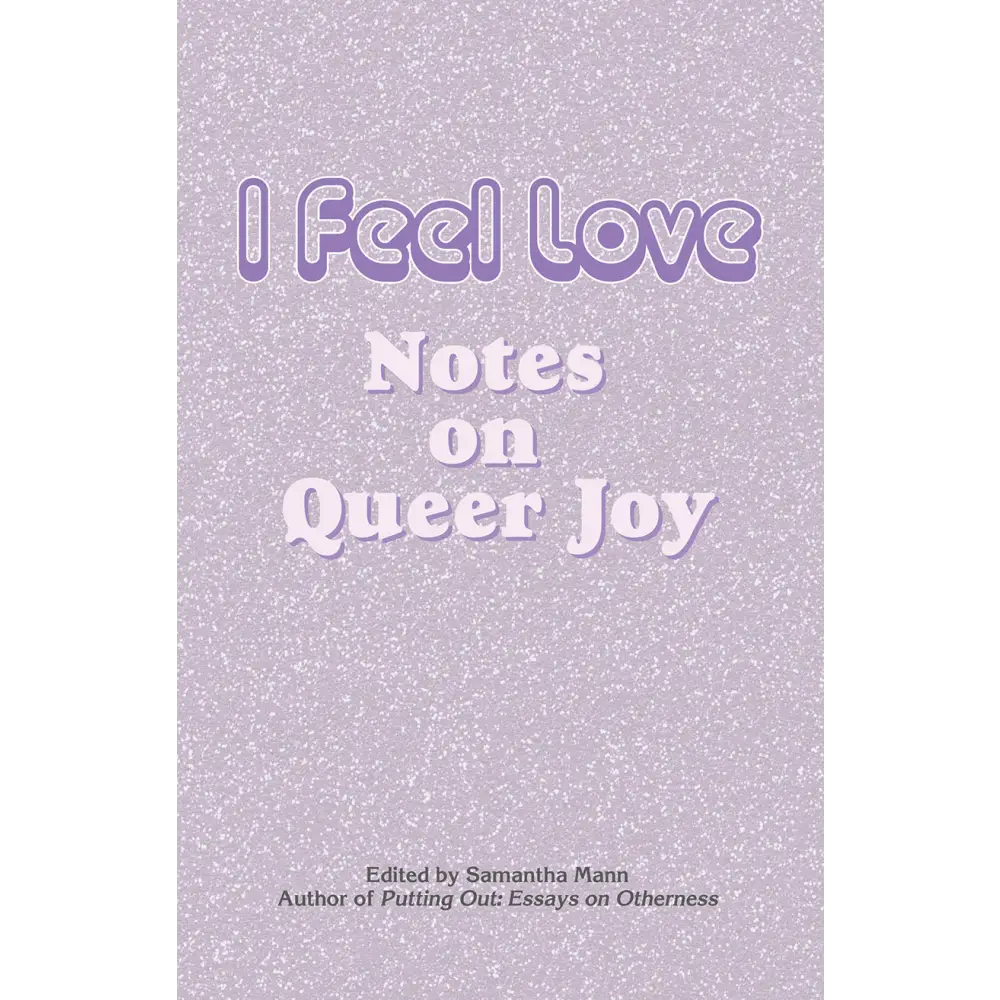 I Feel Love: Notes on Queer Joy Books