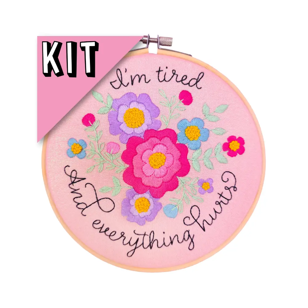 I’m tired and everything hurts Embroidery Kit Beginner Friendly Kits