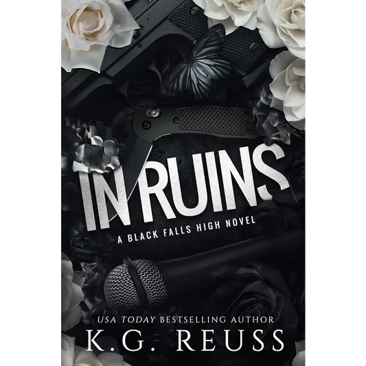 In Ruins: A Dark High School Bully Romance (A Black Falls High Novel Book 1) by K G Reuss - New Book