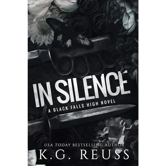 In Silence: A Dark High School Bully Romance (A Black Falls High Novel Book 2) by K G Reuss - New Book