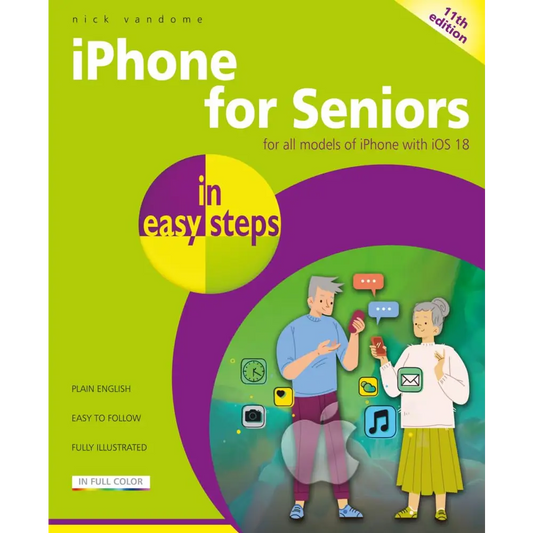 iPhone for Seniors in easy steps: Covers iOS 18 by Nick Vandome - New Book