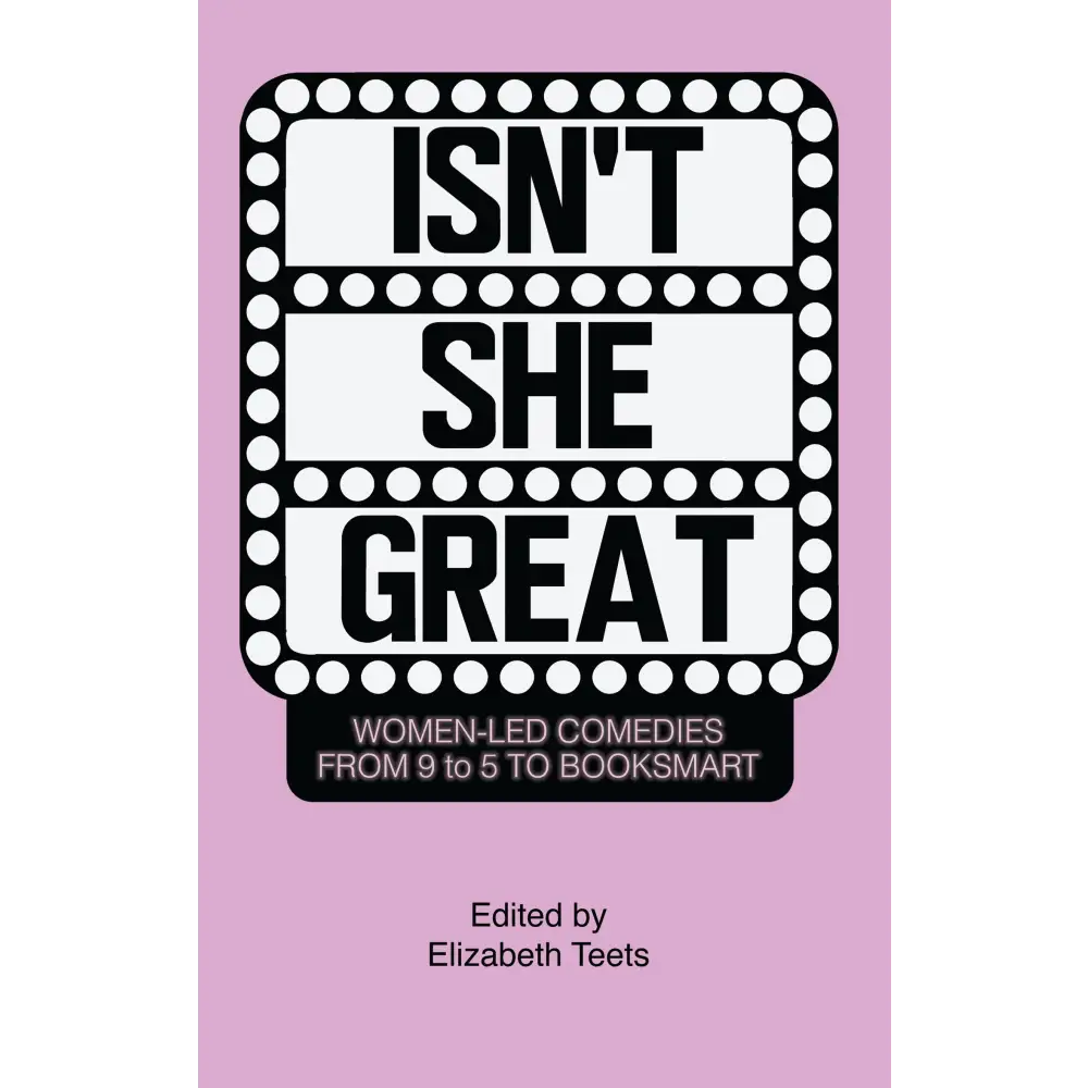 Isn’t She Great: Writers on Women Led Comedies from 9 to 5 to Booksmart Books