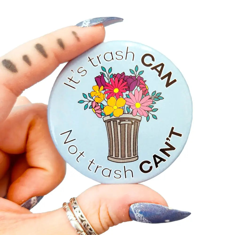 It’s trash CAN not trash CAN’T metal button 2.25 in. Pins and Magnets
