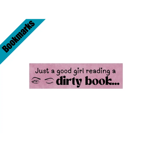 Just a Good Girl Reading a Dirty Book Bookmark | Spicy Bookworm Gift | Laminated Cardstock | Romance Reader Accessory
