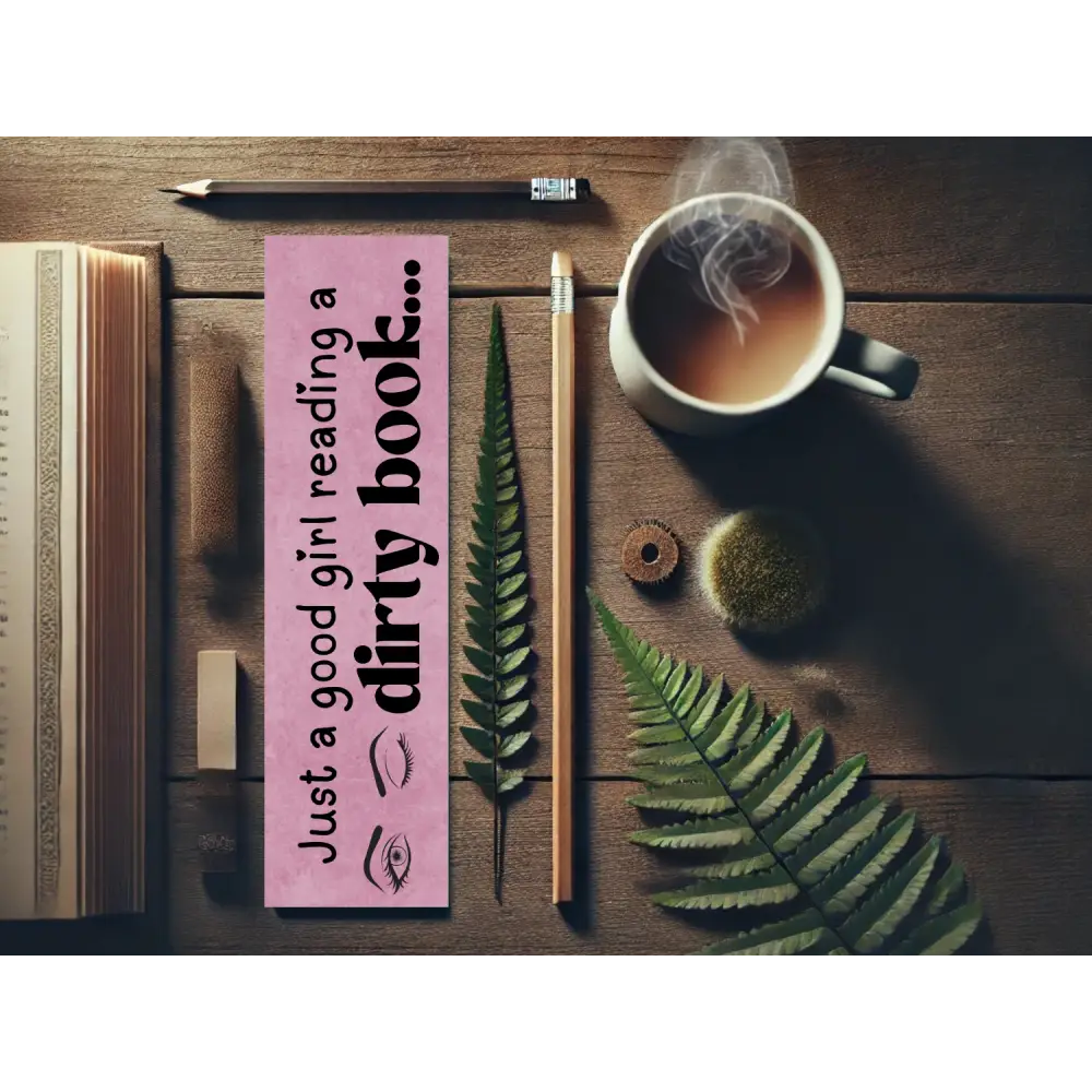 Just a Good Girl Reading a Dirty Book Bookmark | Spicy Bookworm Gift | Laminated Cardstock | Romance Reader Accessory