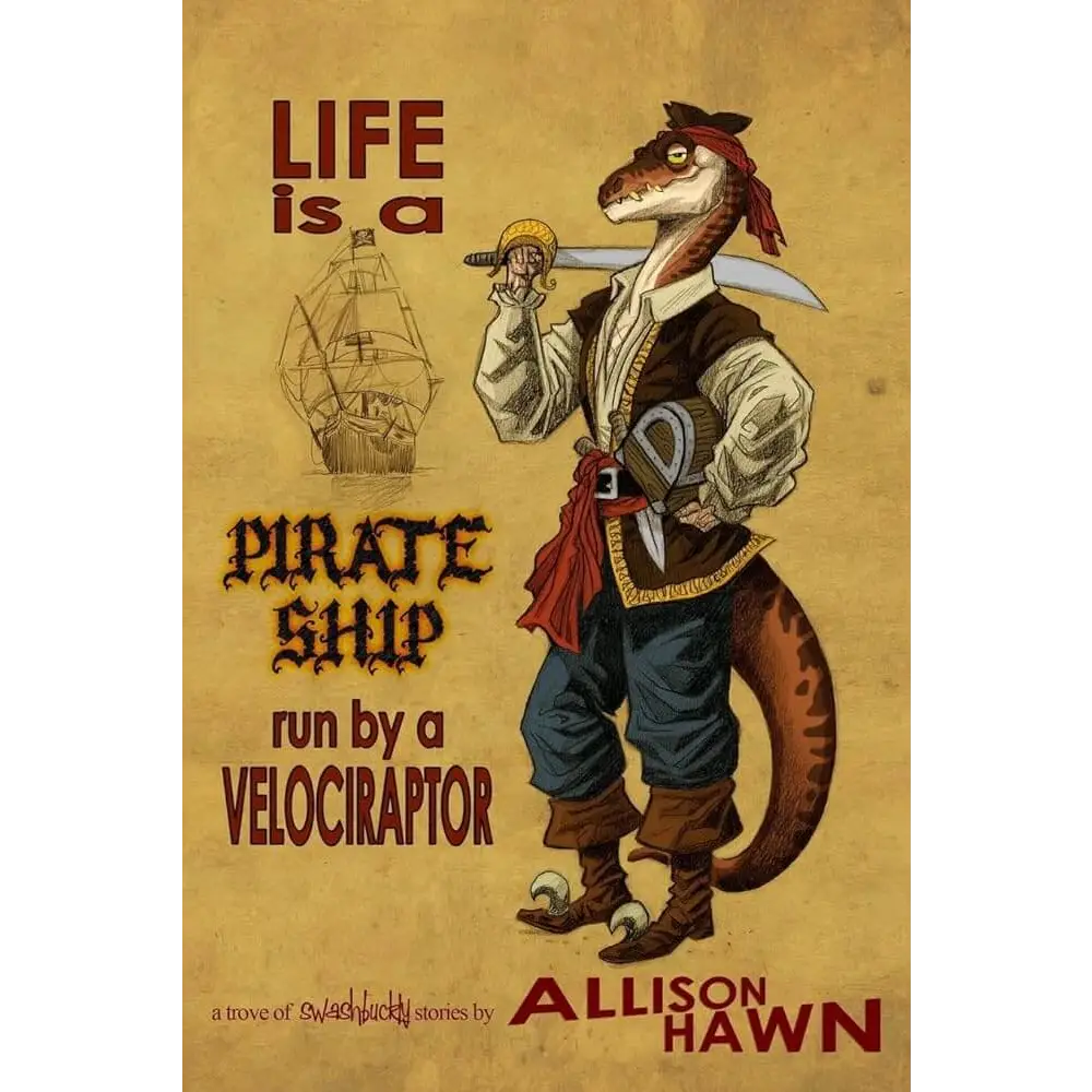 Life is a Pirate Ship Run by a Velociraptor by Allison Hawn Craig Hart - New Book