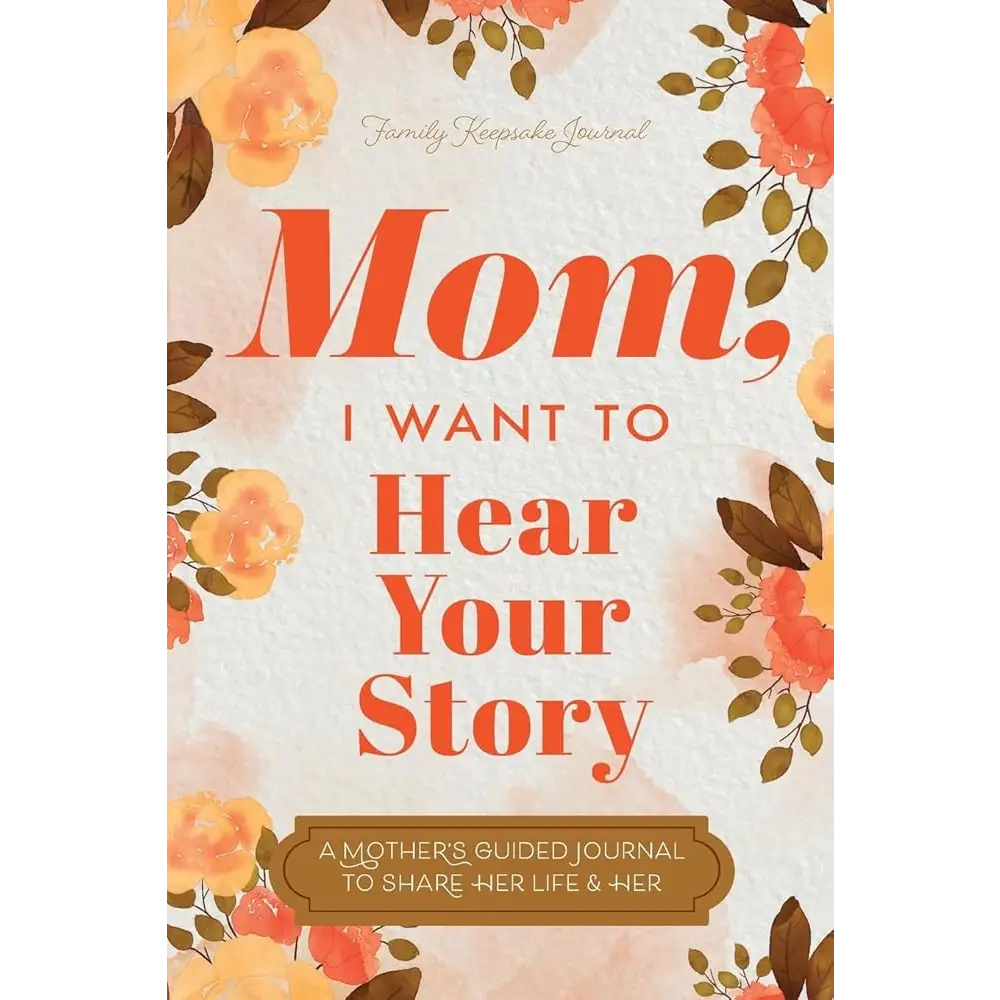 Mom I Want to Hear Your Story: A Mother’s Guided Journal To Share Her Life & Her Love by Jeffrey Mason Hear Your Story