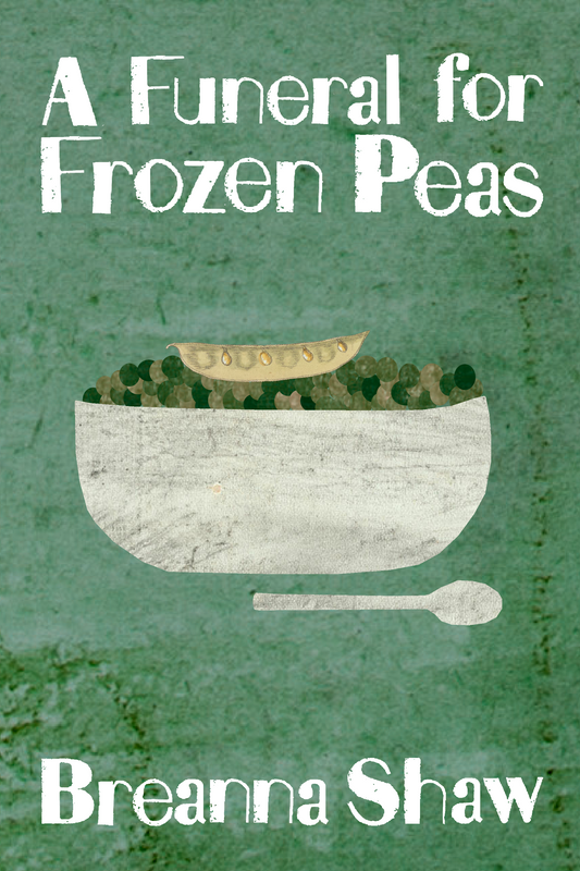 A Funeral for Frozen Peas, by Breanna Shaw