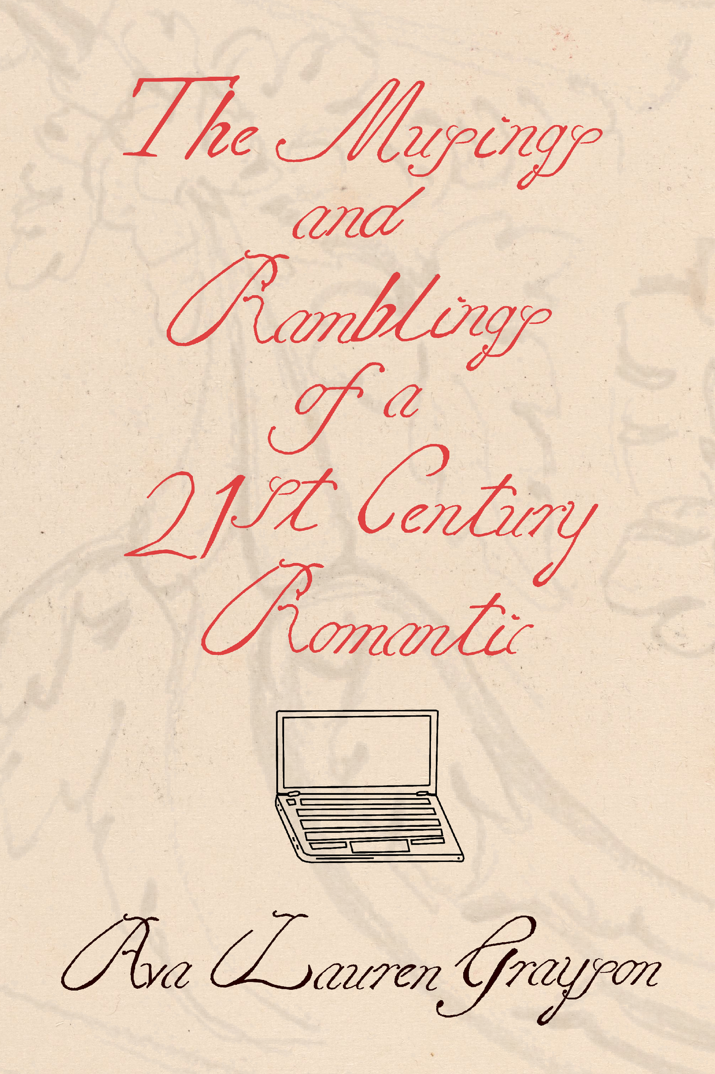 The Musings and Ramblings of a 21st Century Romantic, by Ava Lauren Grayson