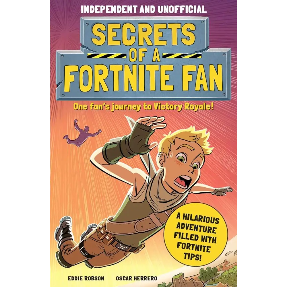 Secrets of a Fortnite Fan (Independent & Unofficial): The fact-packed fun-filled unofficial Fortnite adventure!