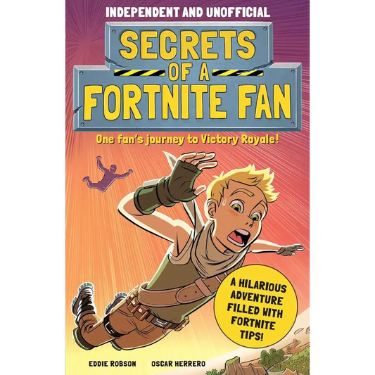 Secrets of a Fortnite Fan (Independent & Unofficial): The fact-packed fun-filled unofficial Fortnite adventure!