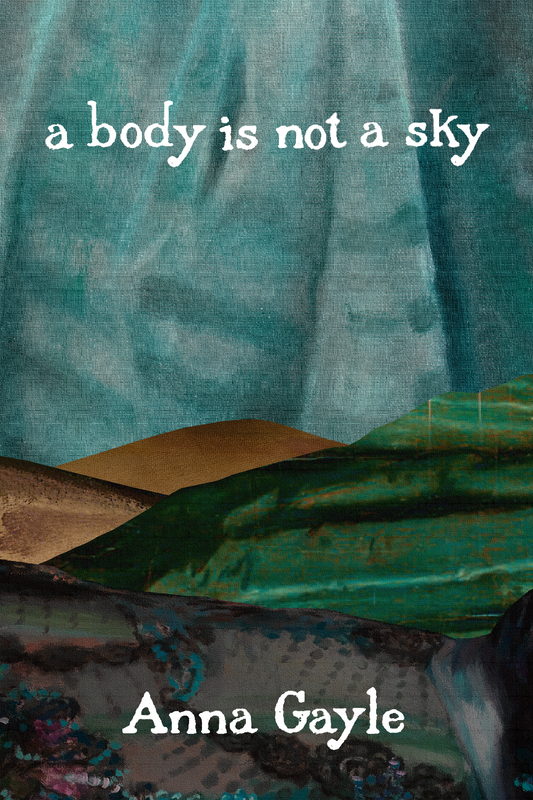 a body is not a sky, by Anna Gayle