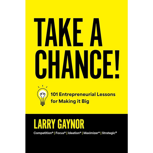 Take a Chance!: 101 Entrepreneurial Lessons for Making it Big by Larry Gaynor - Hardcover - New Book