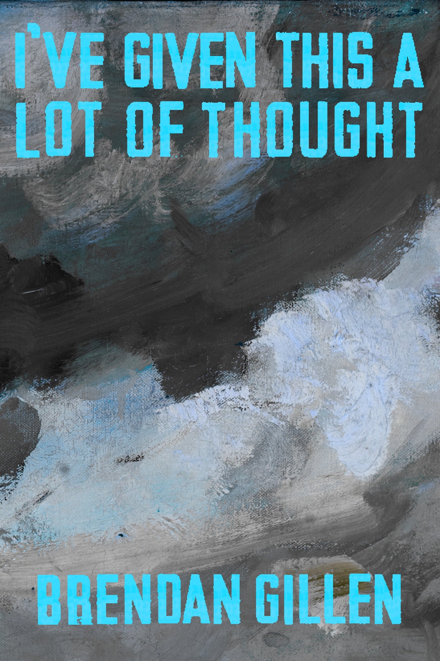 I've Given This a Lot of Thought, by Brendan Gillen