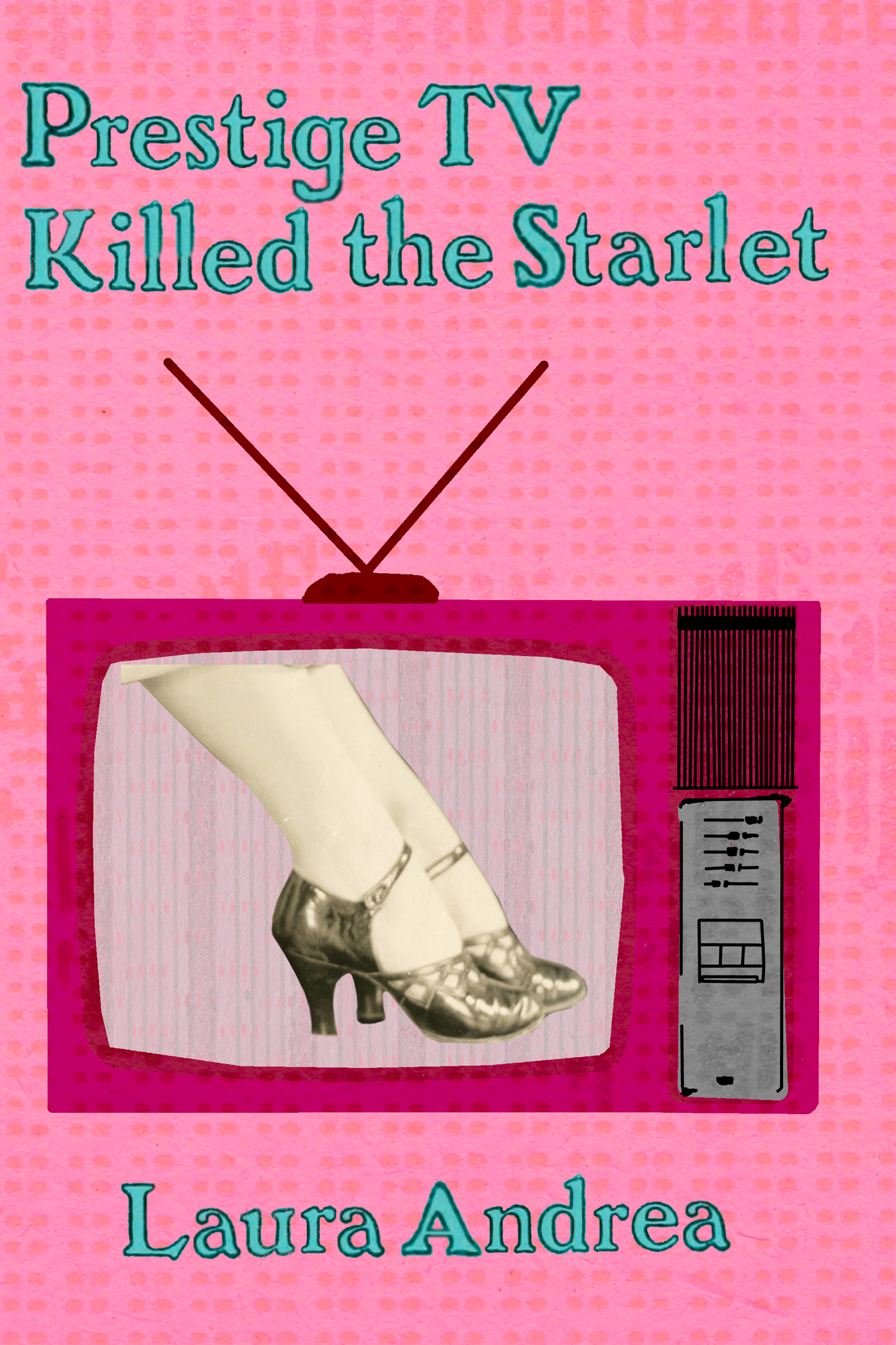 Prestige TV Killed the Starlet, by Laura Andrea