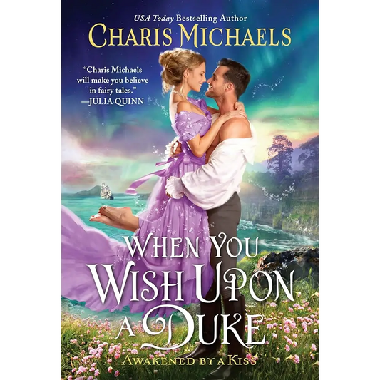 When You Wish Upon a Duke (Awakened by a Kiss 2) by Charis Michaels