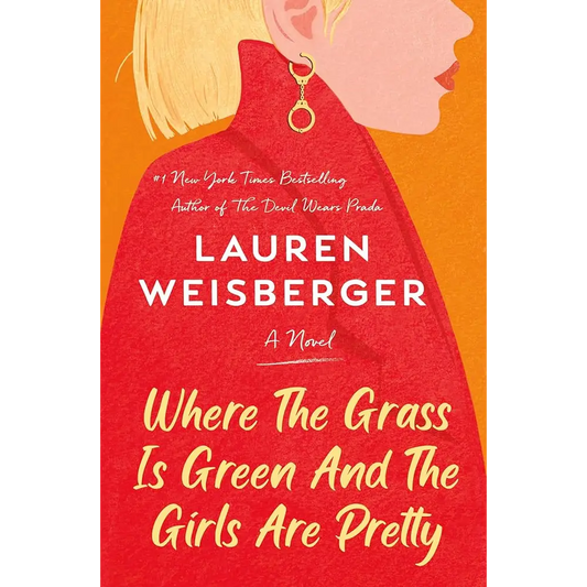 Where the Grass Is Green and the Girls Are Pretty: A Novel by Lauren Weisberger - Books