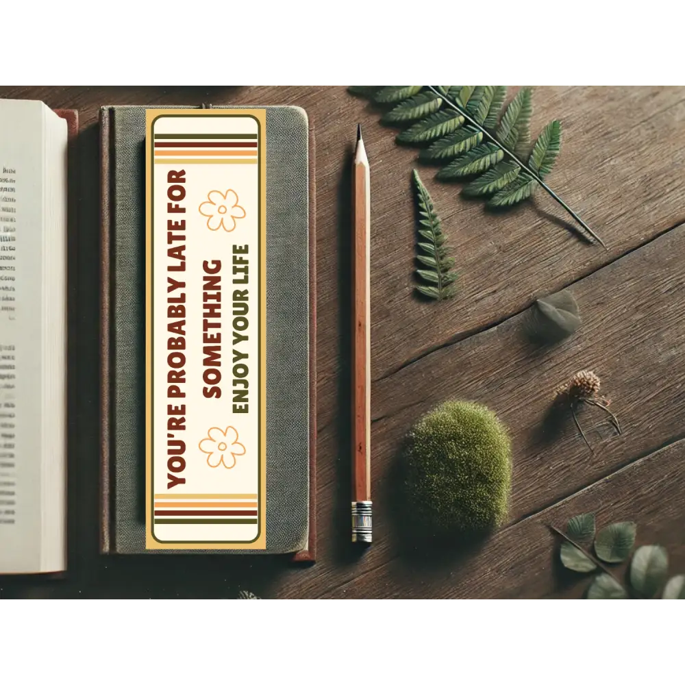 You’re Probably Late for Something Bookmark | Wholesome Bookish Gift | Inspirational Reading | Laminated Bookmark