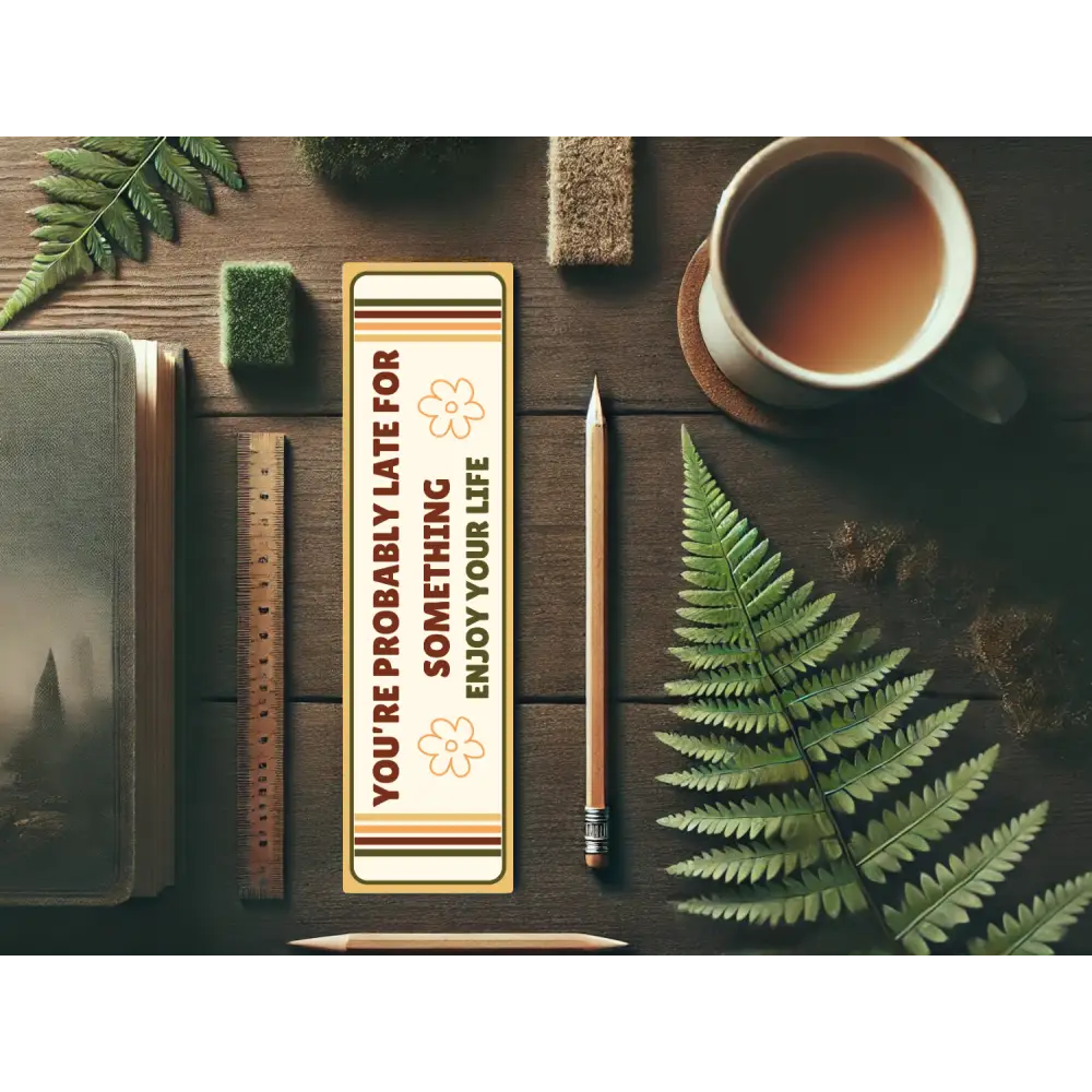 You’re Probably Late for Something Bookmark | Wholesome Bookish Gift | Inspirational Reading | Laminated Bookmark