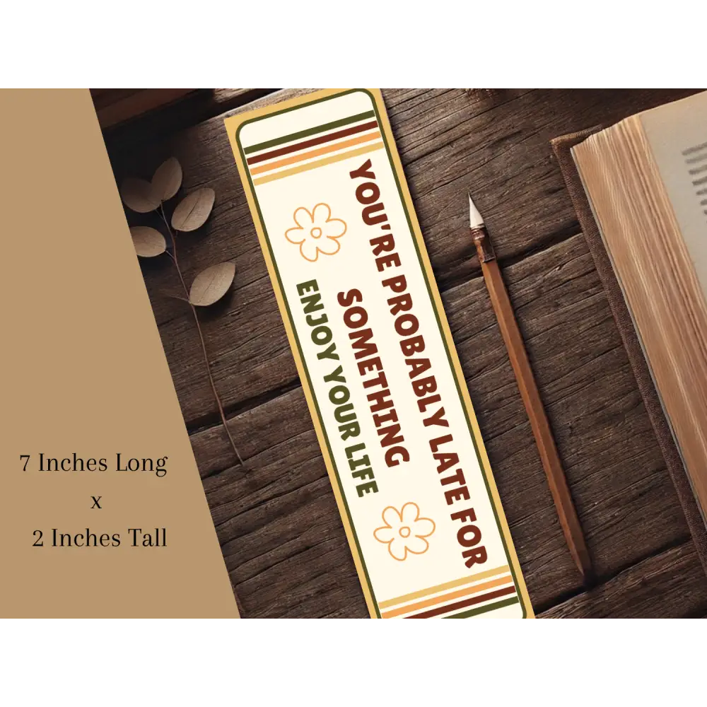 You’re Probably Late for Something Bookmark | Wholesome Bookish Gift | Inspirational Reading | Laminated Bookmark