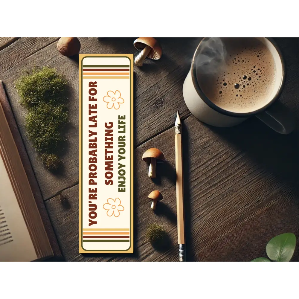 You’re Probably Late for Something Bookmark | Wholesome Bookish Gift | Inspirational Reading | Laminated Bookmark