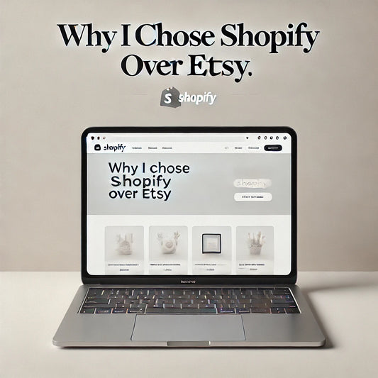 Why I Chose Shopify Over Etsy for My Online Store