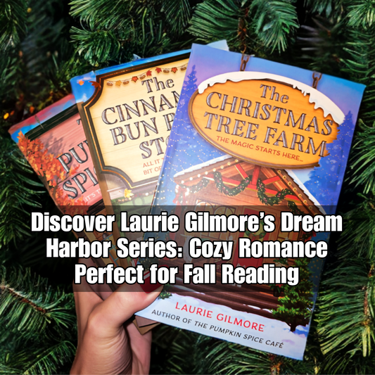 Discover Laurie Gilmore’s Dream Harbor Series: Cozy Romance Perfect for Fall Reading