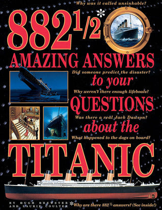 882 1/2 Amazing Answers to Your Questions About the Titanic by Hugh Brewster and Laurie Coulter