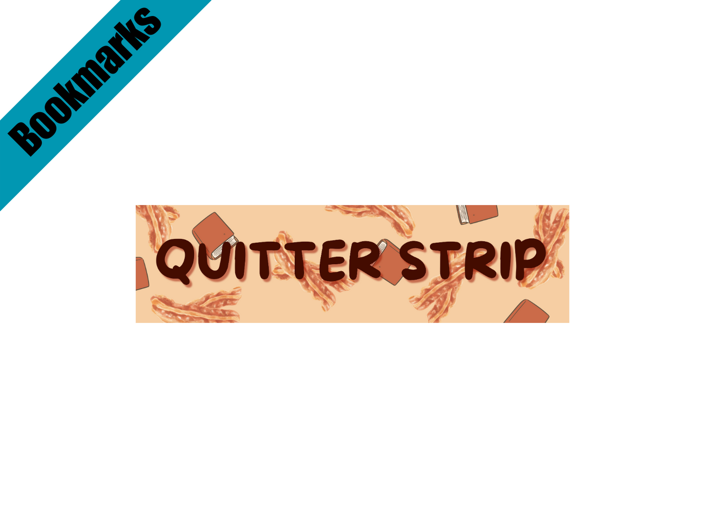 Quitter Strip Bookmark with Bacon Strip Design | Laminated Bookmark | Funny Book Gift | Page Marker for Readers & Foodies
