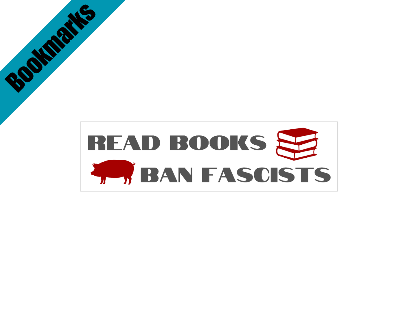Read Books, Ban Fascists Bookmark | Progressive Bookish Gift | Laminated Cardstock | Anti-Fascist Book Accessory | Political Reading Merch