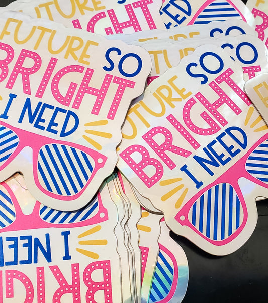 Future is SO Bright  - Holographic Vinyl Stickers