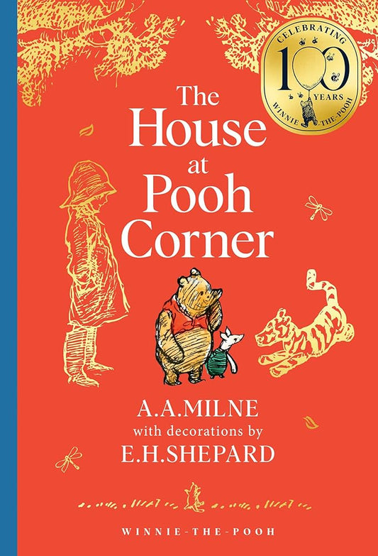 Winnie-the-Pooh: The House at Pooh Corner: Official NEW collectable edition of definitive, original illustrated Pooh stories from Milne and Shepard (Winnie-the-Pooh – Classics 100th Anniversary) by A. A. Milne, E. H. Shepard
