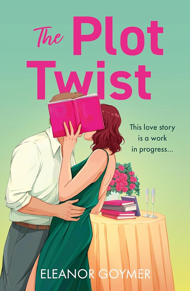 The Plot Twist: A book lovers romcom perfect for fans of Lindsey Kelk and Emily Henry by Eleanor Goymer