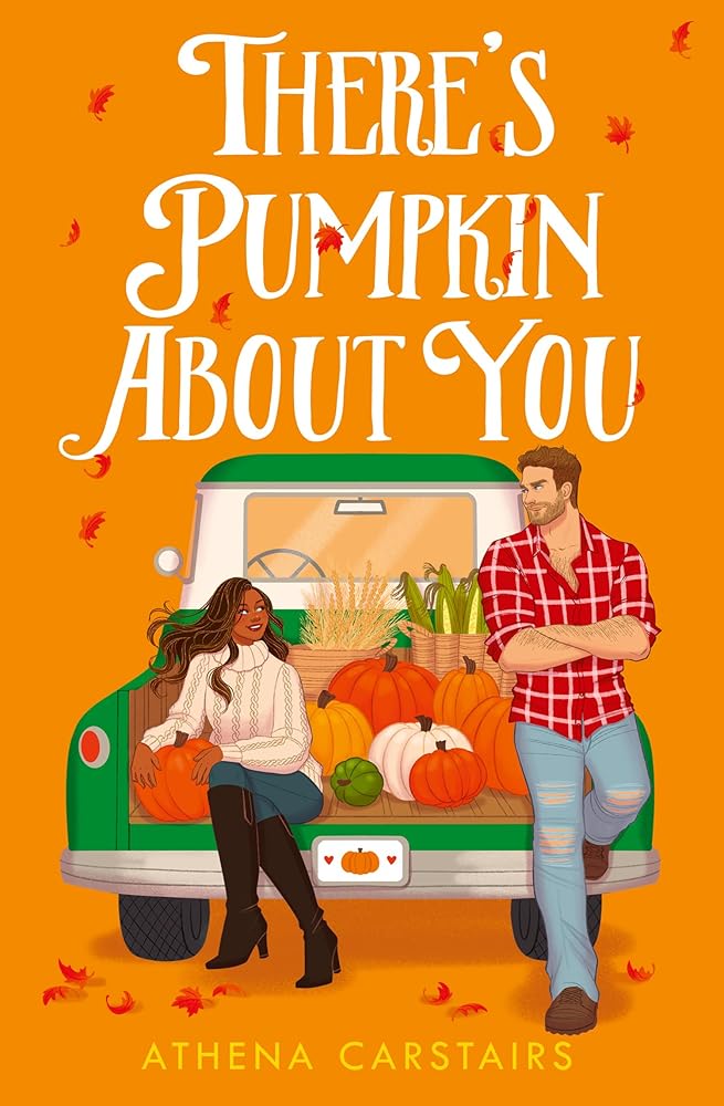 There’s Pumpkin About You: The perfect small town grumpy sunshine romance read for fall 2025! by Athena Carstairs