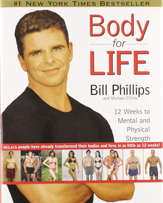 Body for Life: 12 Weeks to Mental and Physical Strength by Bill Phillips, Michael D'Orso