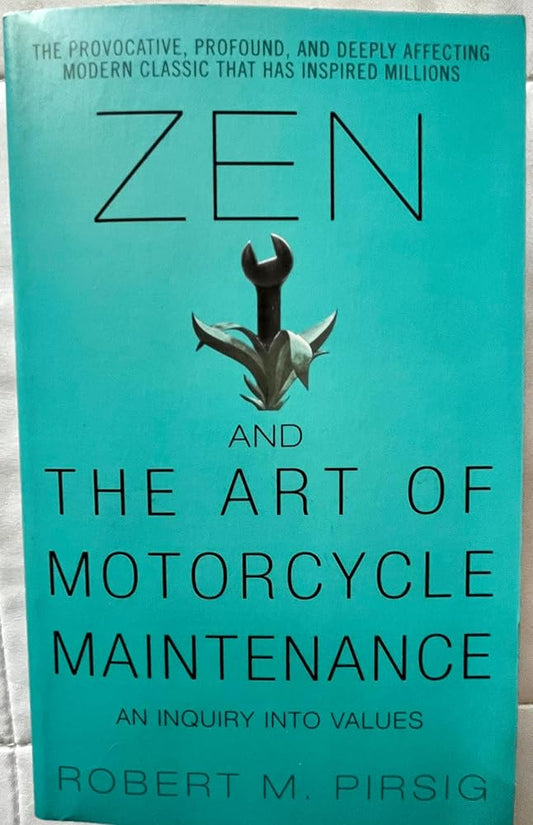 Zen and the Art of Motorcycle Maintenance: An Inquiry into Values by Robert M Pirsig