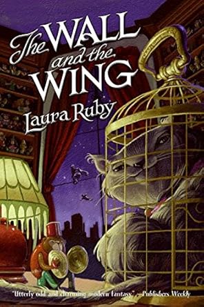 Wall and the Wing, The by Laura Ruby