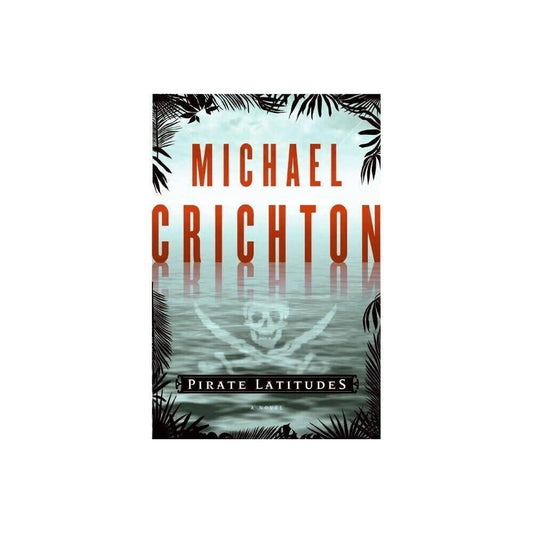Pirate Latitudes: A Novel by Michael Crichton