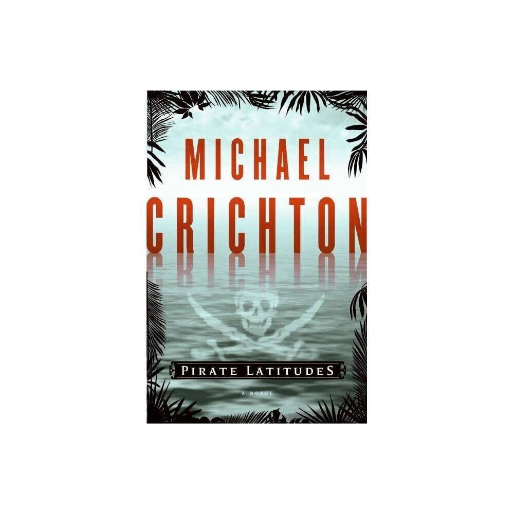 Pirate Latitudes: A Novel by Michael Crichton