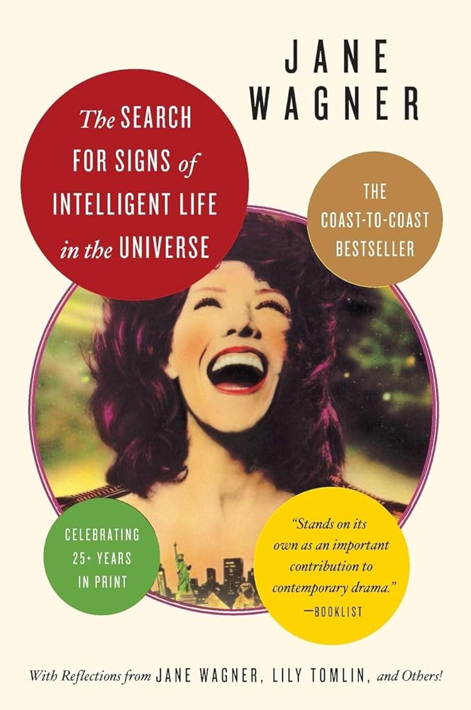 Search for Signs of Intelligent Life in the Universe by Jane Wagner
