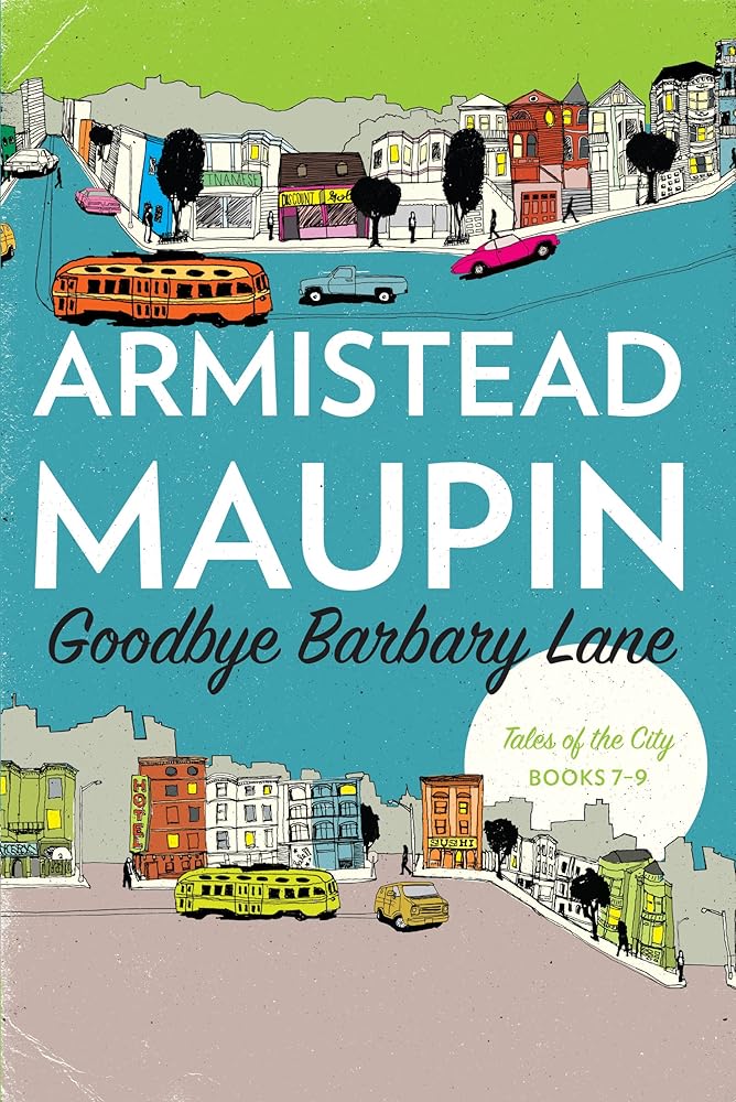 Goodbye Barbary Lane: "Tales of the City" Books 7-9 (Tales of the City Omnibus, 3) by Armistead Maupin