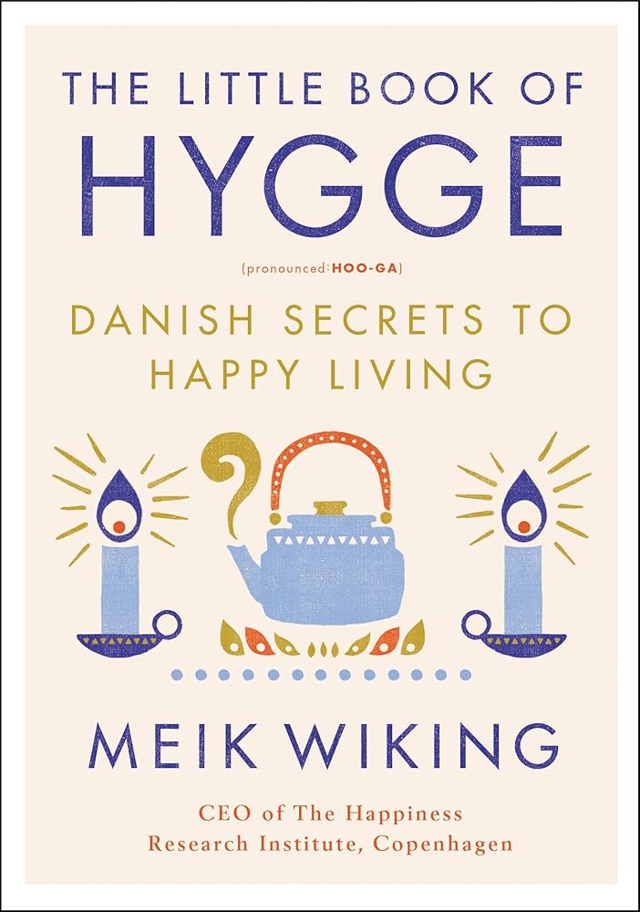 The Little Book of Hygge: Danish Secrets to Happy Living (The Happiness Institute Series) by Meik Wiking
