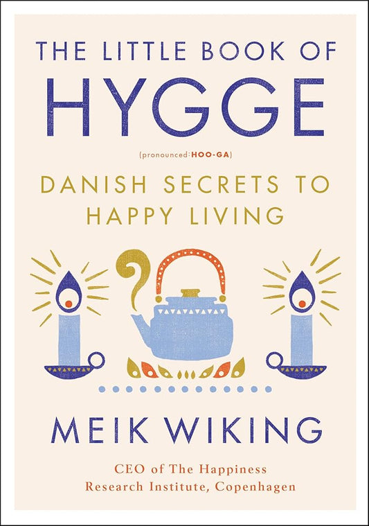 The Little Book of Hygge: Danish Secrets to Happy Living (The Happiness Institute Series) by Meik Wiking