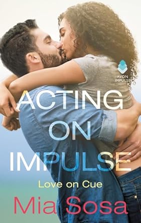 Acting on Impulse (Love on Cue, 1) by Mia Sosa