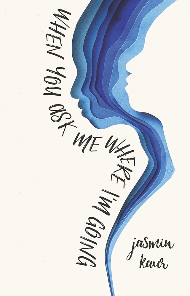 When You Ask Me Where I'm Going (When You Ask Me Where I'm Going, 1) by Jasmin Kaur