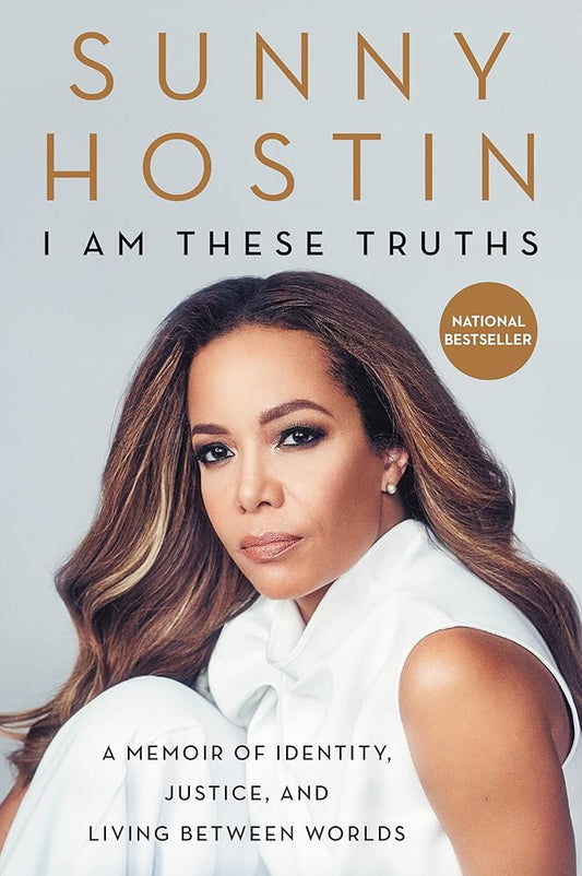 I Am These Truths: A Memoir of Identity, Justice, and Living Between Worlds by Sunny Hostin, Ms. Charisse Jones
