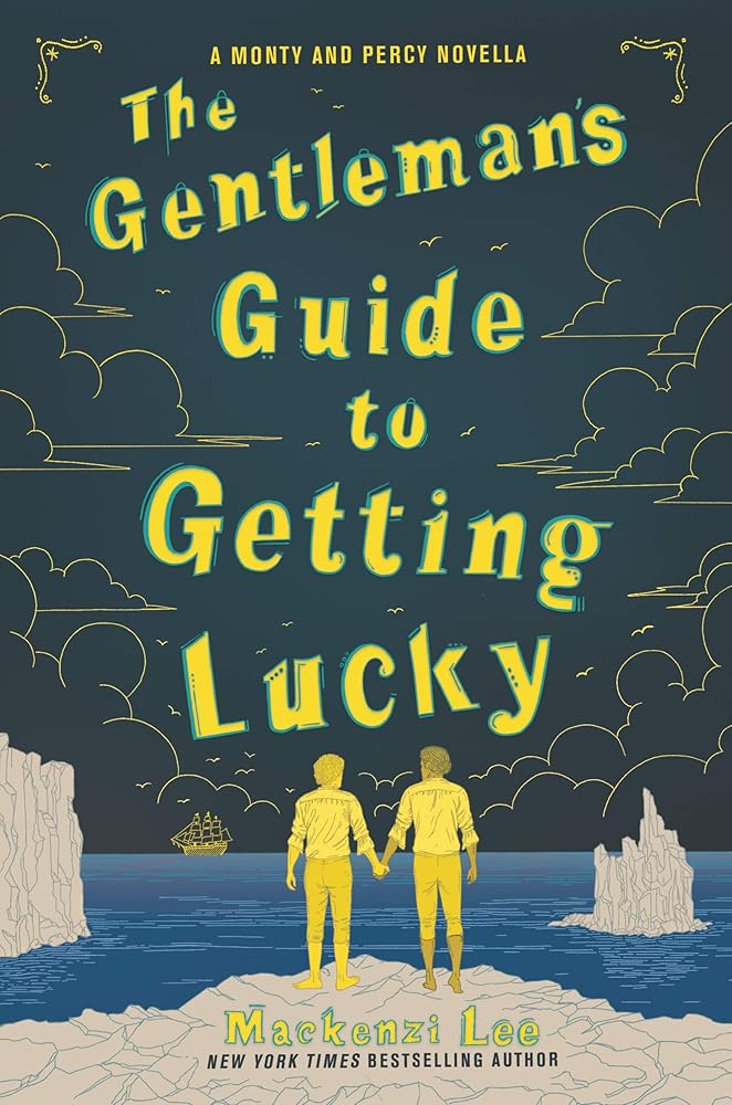 The Gentleman’s Guide to Getting Lucky (Montague Siblings Novella) by Mackenzi Lee
