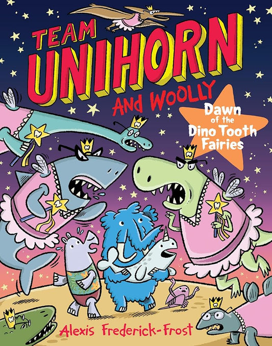 Team Unihorn and Woolly #3: Dawn of the Dino Tooth Fairies: A Graphic Novel by Alexis Frederick-Frost