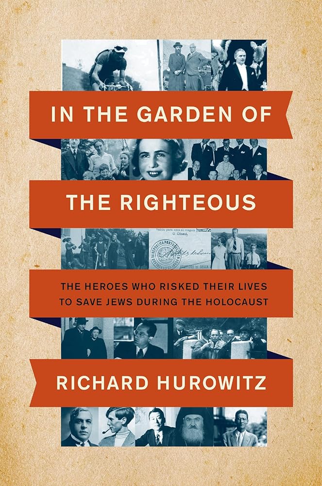 In the Garden of the Righteous: The Heroes Who Risked Their Lives to Save Jews During the Holocaust by Richard Hurowitz