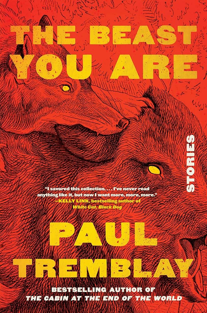 The Beast You Are: Stories by Paul Tremblay